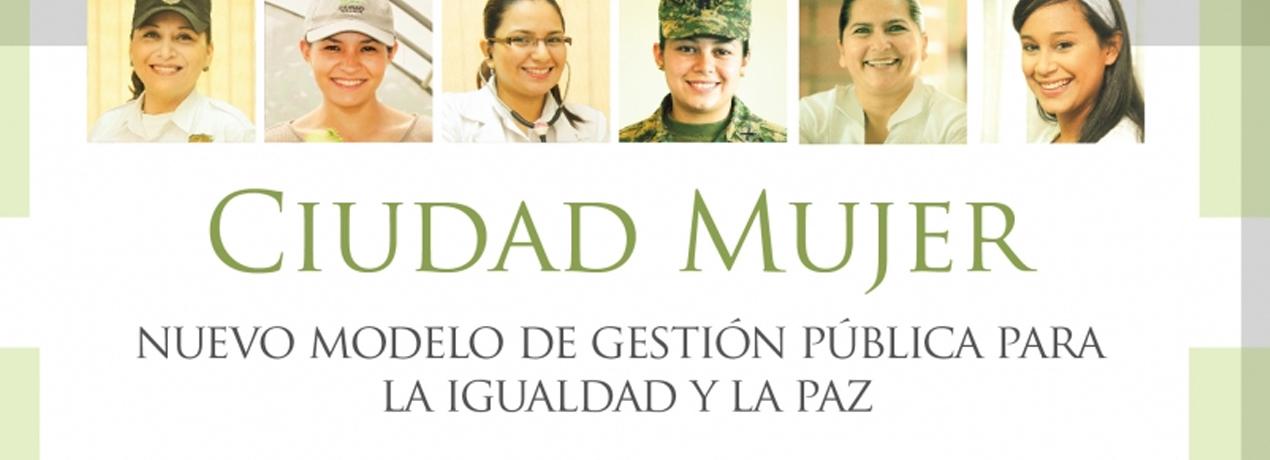 Ciudad Mujer. Nuevo modelo de gestión pública para la igualdad y la paz