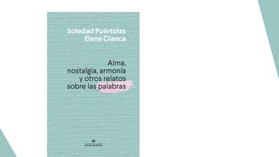 Alma, nostalgia, armonía y otros relatos sobre las palabras